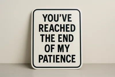 Sign Reading You Have Reached The End Of My Patience