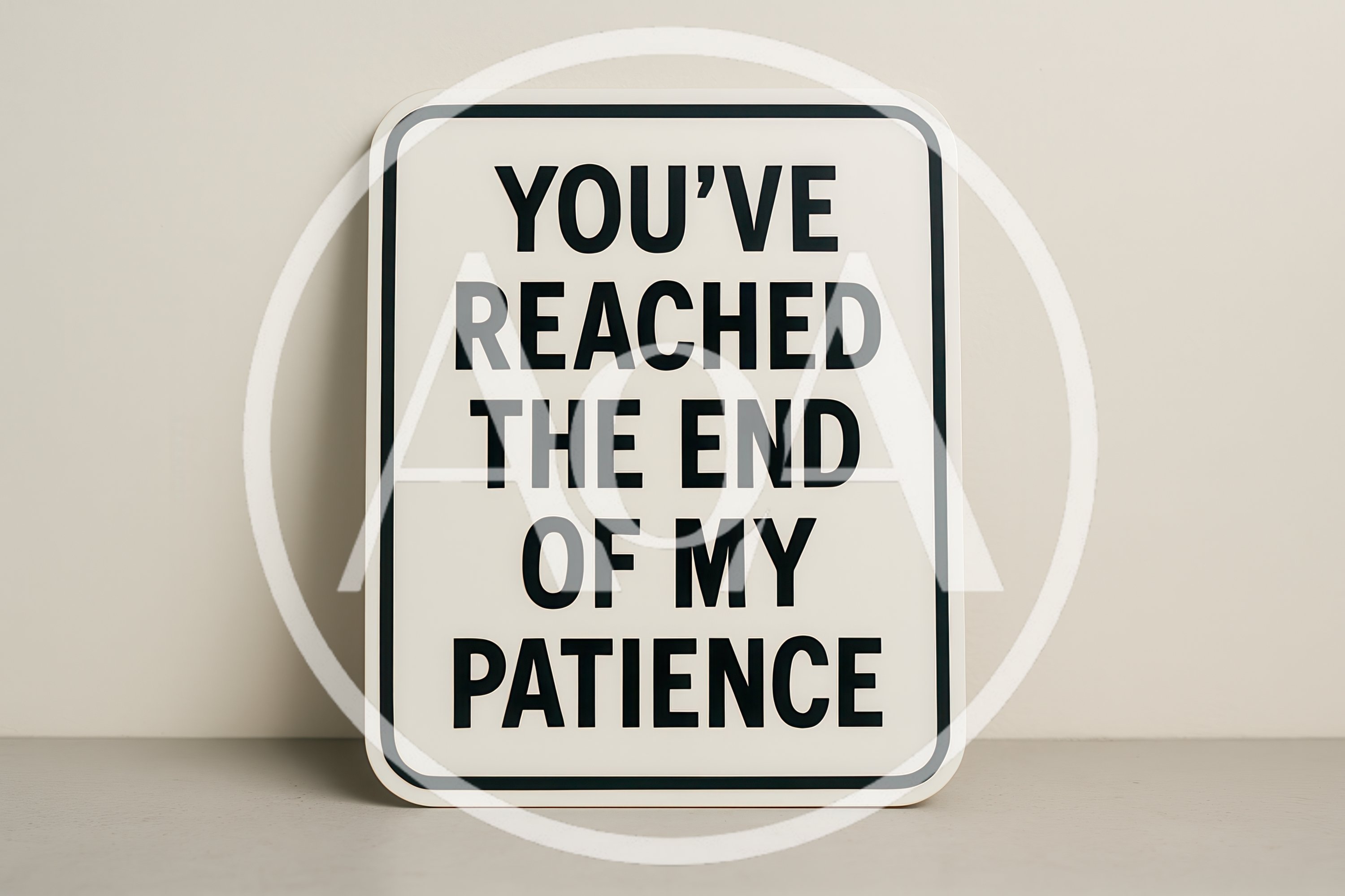 Sign Reading You Have Reached The End Of My Patience