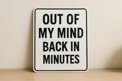 Out Of My Mind Back In Minutes Sign