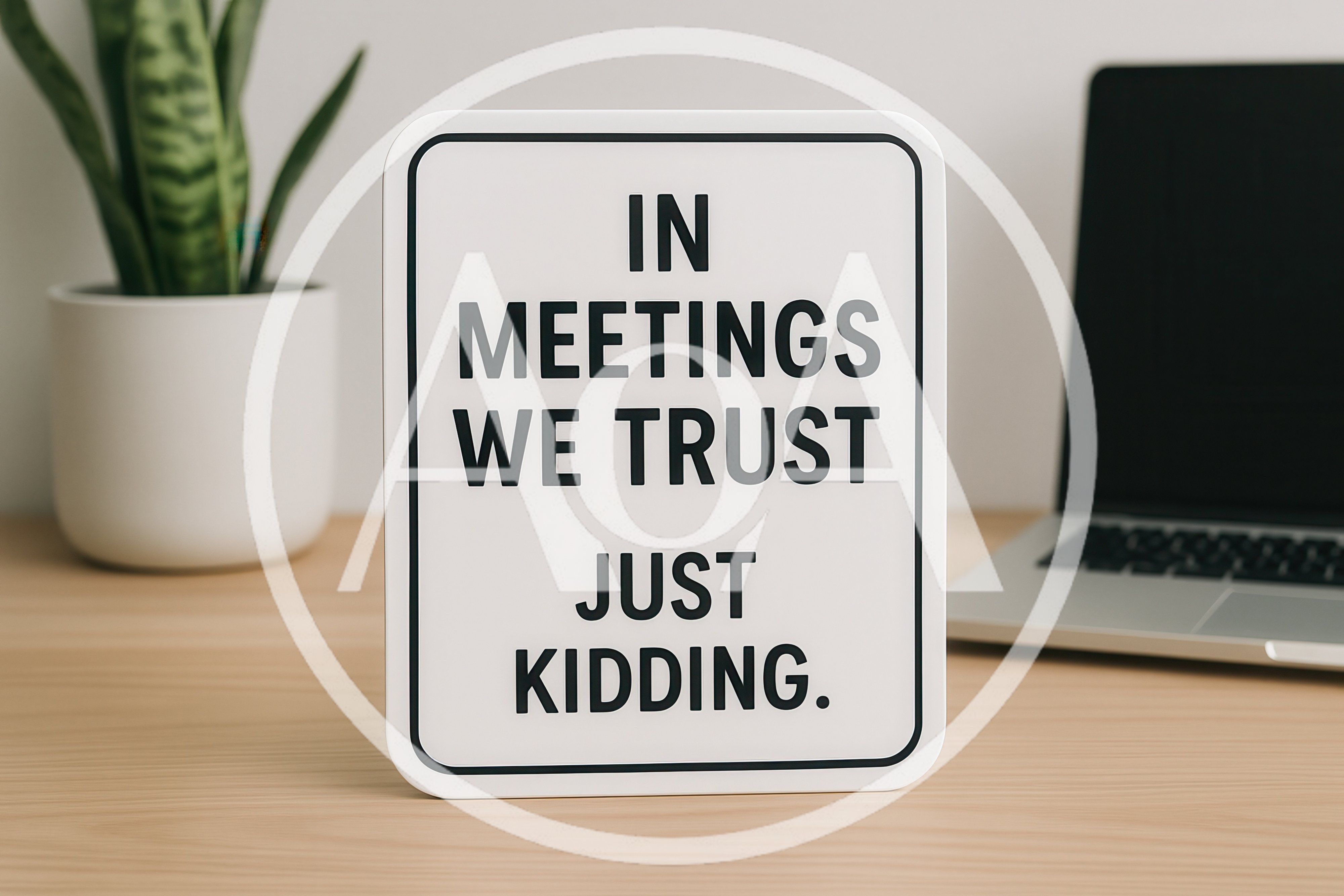 Humorous Office Desk Sign In Meetings We Trust
