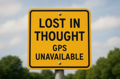 Yellow Road Sign Reading Lost In Thought GPS Unavailable