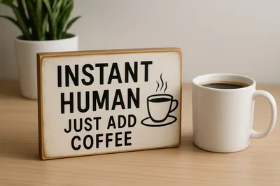 Instant Human Just Add Coffee Sign With Coffee Mug