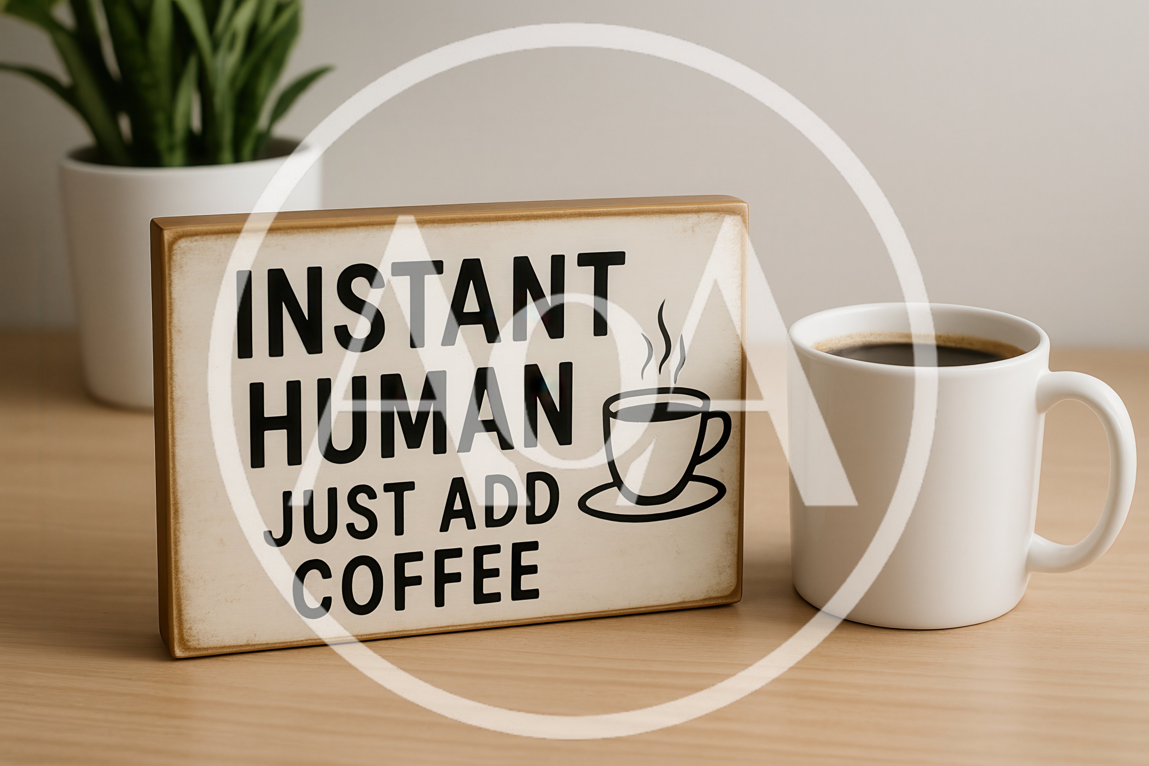 Instant Human Just Add Coffee Sign With Coffee Mug