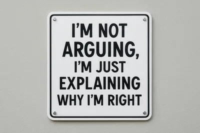 Humorous Sign With Text Explaining Why I Am Right