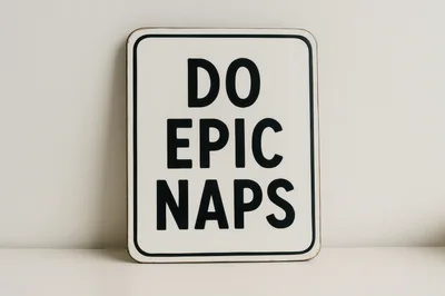 White Sign With Black Text Do Epic Naps