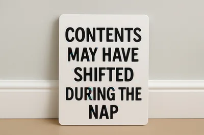 Contents May Have Shifted During The Nap Sign