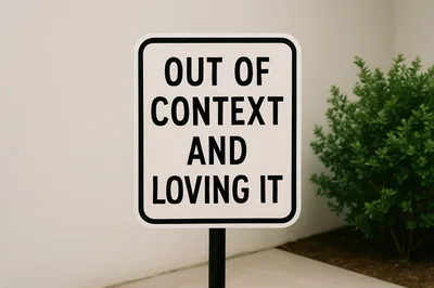 Out Of Context And Loving It Sign