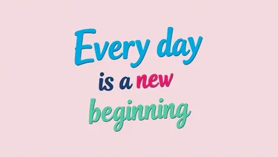 Every Day Is A New Beginning Inspirational Text Graphic