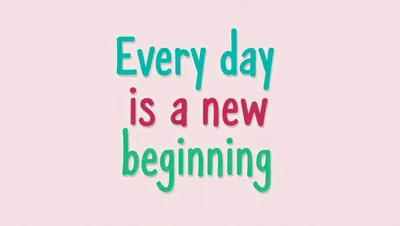Every Day Is A New Beginning Inspirational Text Graphic